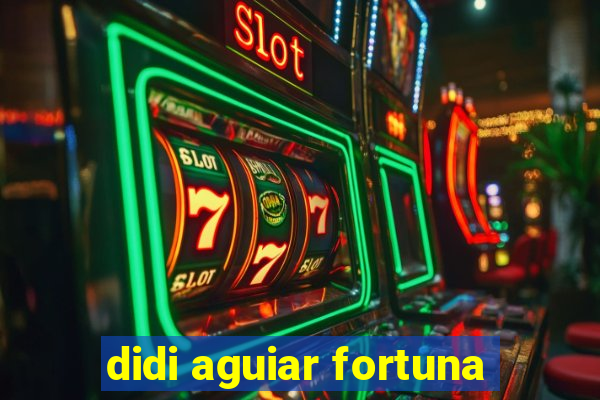 didi aguiar fortuna